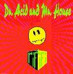 Dr Acid and Mr House